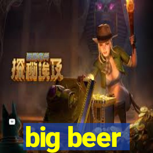 big beer